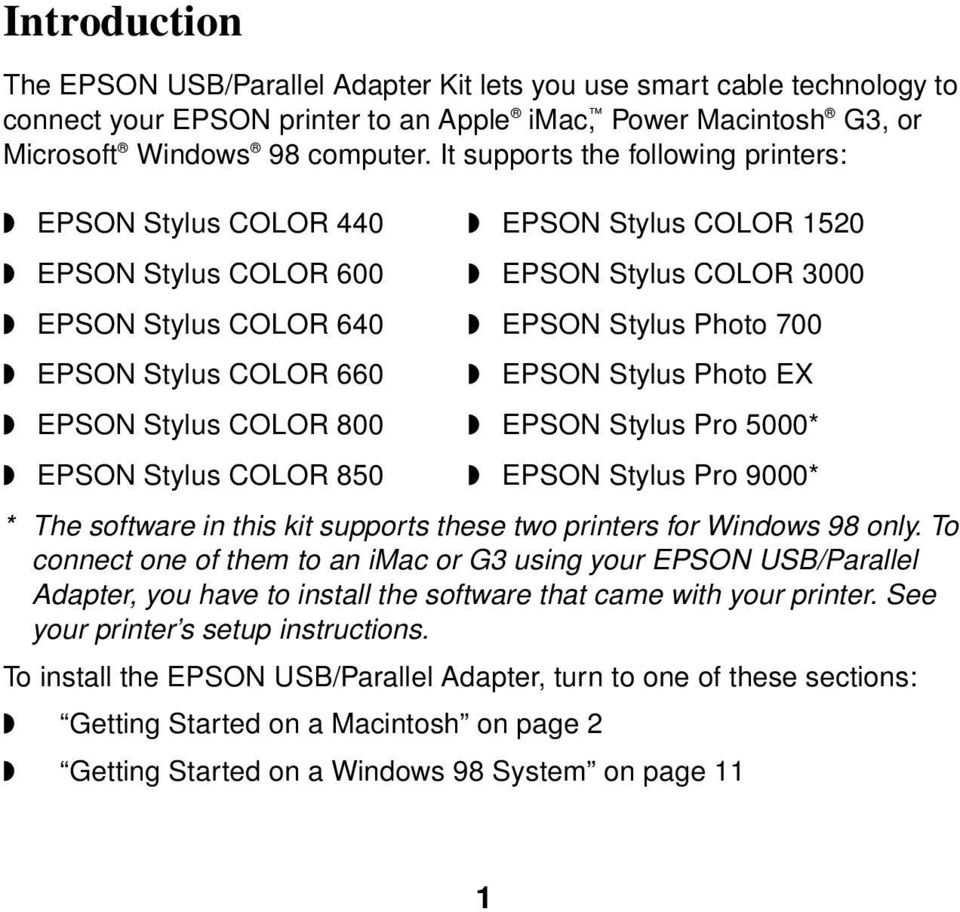 EPSON Stylus Photo EX EPSON Stylus COLOR 800 EPSON Stylus Pro 5000* EPSON Stylus COLOR 850 EPSON Stylus Pro 9000* * The software in this kit supports these two printers for Windows 98 only.