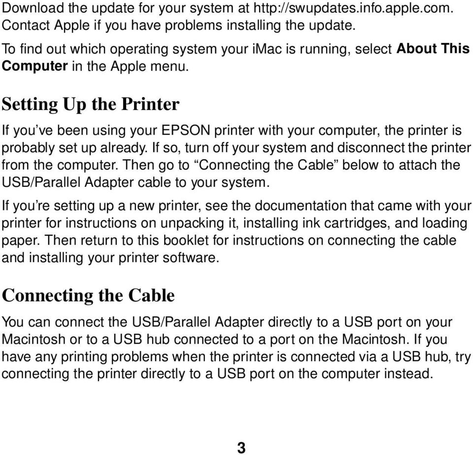 Setting Up the Printer If you ve been using your EPSON printer with your computer, the printer is probably set up already. If so, turn off your system and disconnect the printer from the computer.