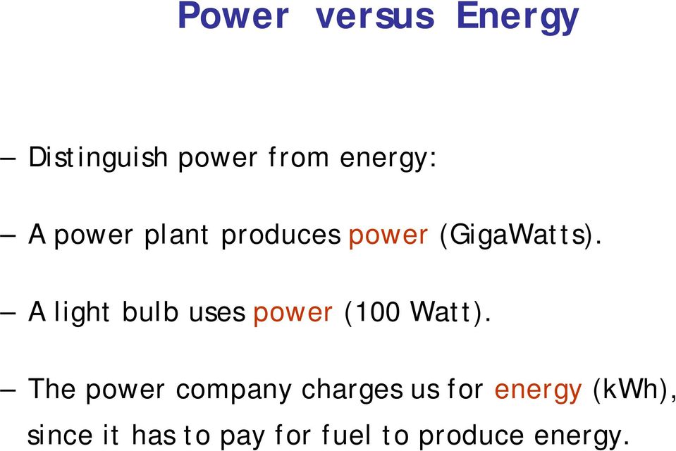 A light bulb uses power (100 Watt).