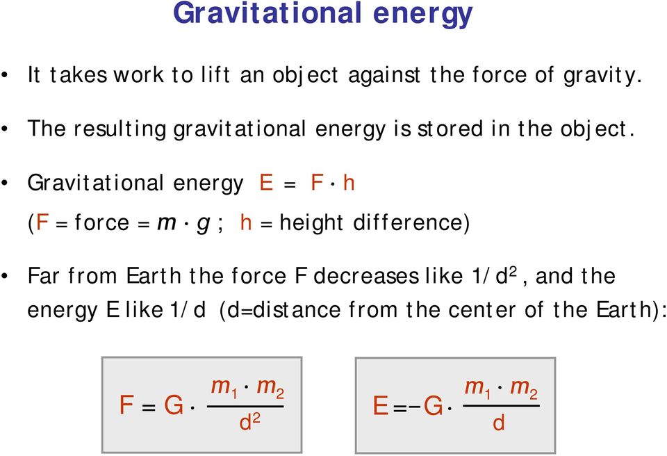 Gravitational energy E = F h (F = force = m g ; h = height difference) Far from Earth the