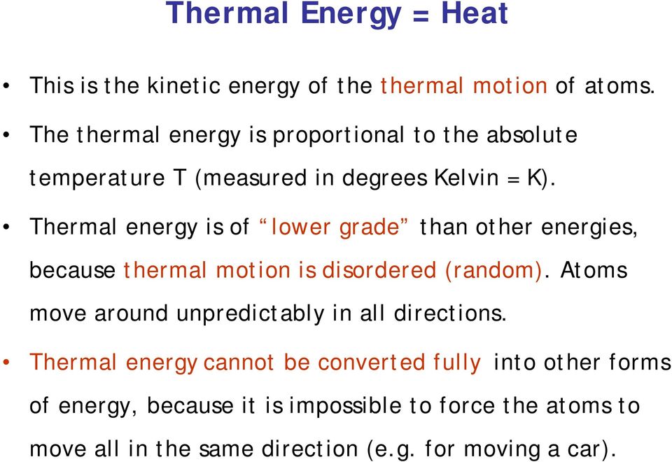 Thermal energy is of lower grade than other energies, because thermal motion is disordered (random).
