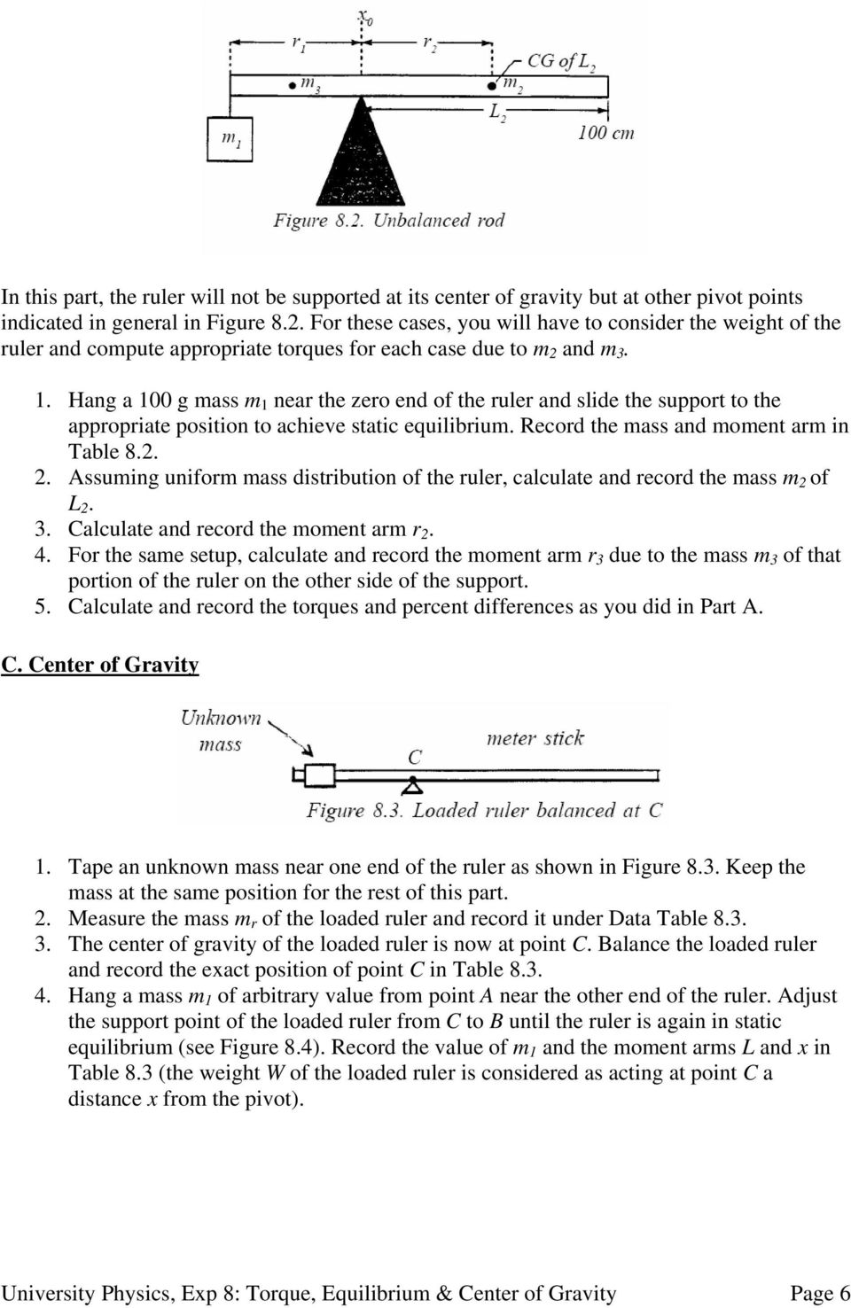 Hang a 100 g mass m 1 near the zero end of the ruler and slide the support to the appropriate position to achieve static equilibrium. Record the mass and moment arm in Table 8.2. 2.