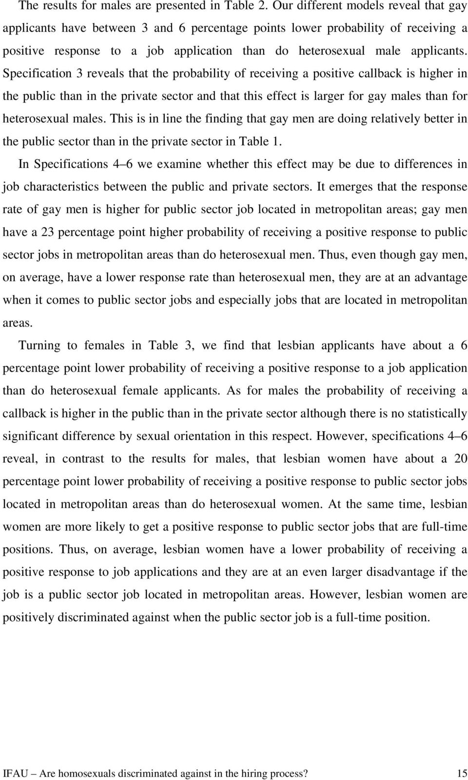 3 reveals that the probability of receiving a positive callback is higher in the public than in the private sector and that this effect is larger for gay males than for heterosexual males.