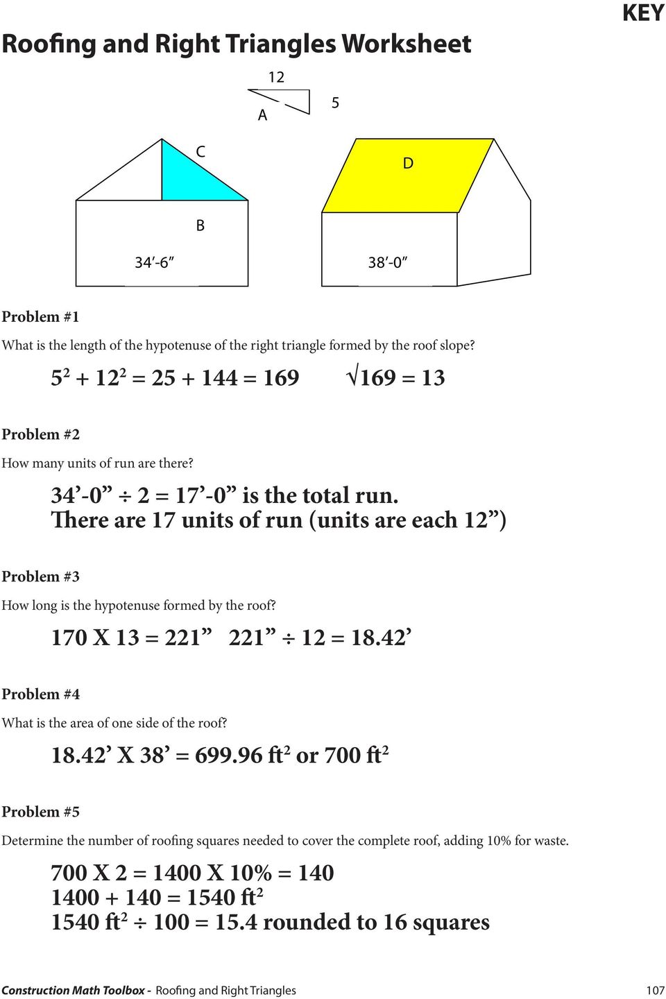 There are 17 units of run (units are each 12 ) Problem #3 How long is the hypotenuse formed by the roof? 170 X 13 = 221 221 12 = 18.42 Problem #4 What is the area of one side of the roof?
