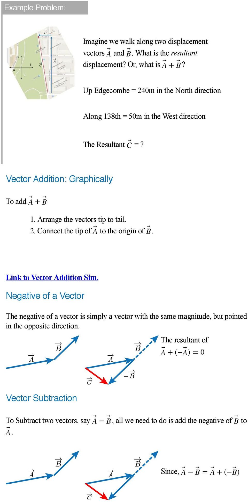 Arrange the vectors tip to tail.. Connect the tip of A to the origin of B. Link to Vector Addition Sim.