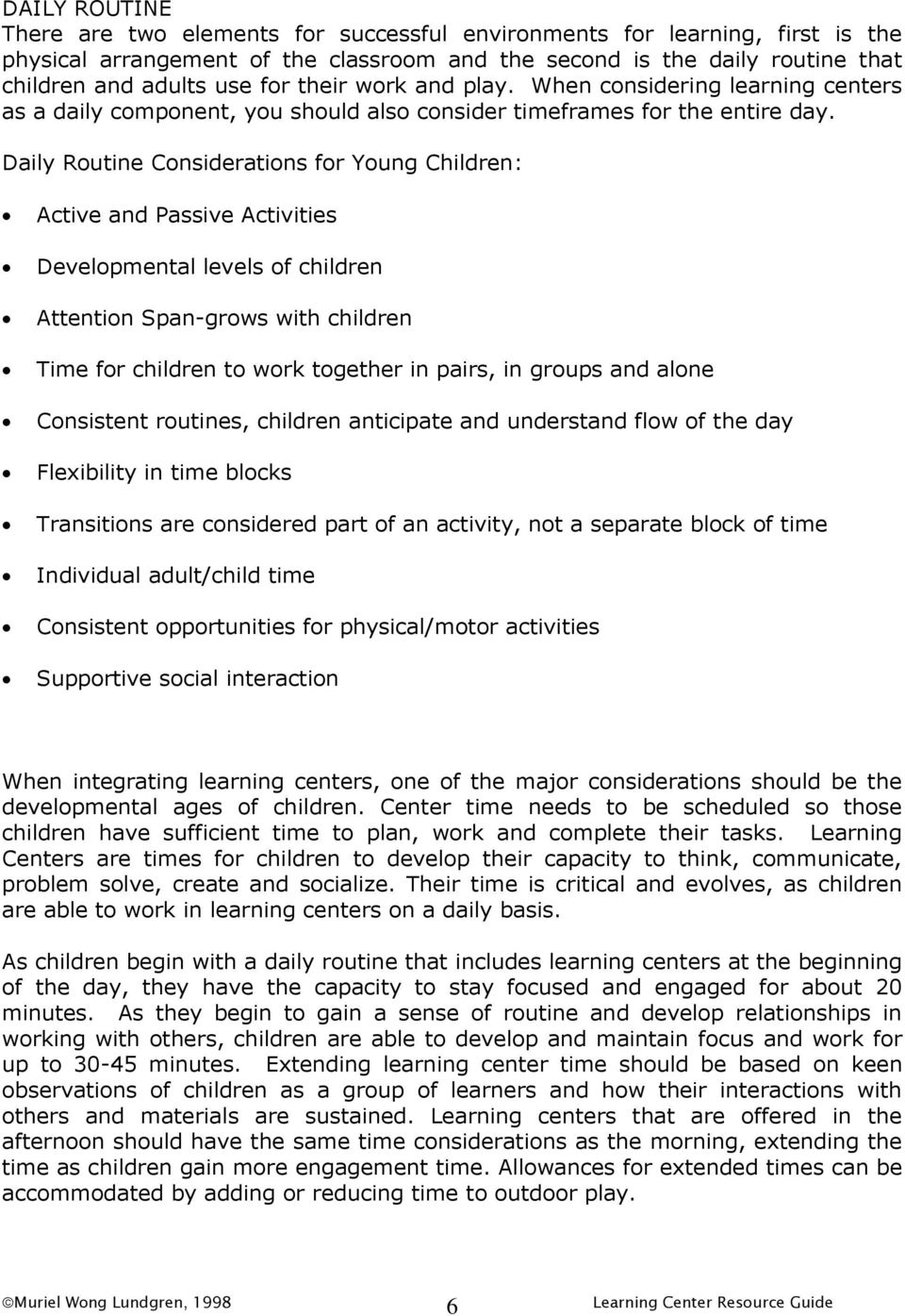 Daily Routine Considerations for Young Children: Active and Passive Activities Developmental levels of children Attention Span-grows with children Time for children to work together in pairs, in