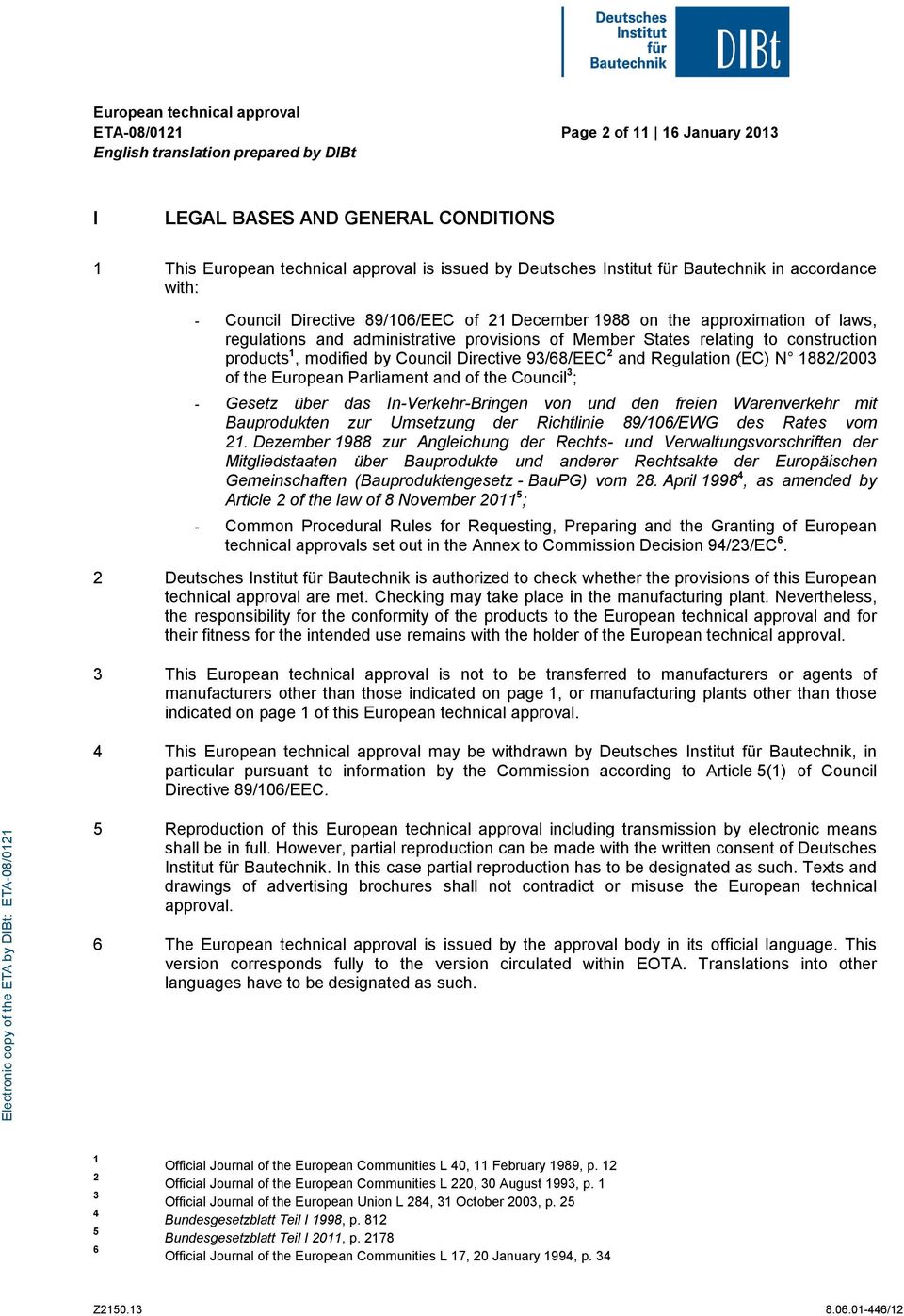 Regulation (EC) N 1882/2003 of the European Parliament and of the Council 3 ; - Gesetz über das In-Verkehr-Bringen von und den freien Warenverkehr mit Bauprodukten zur Umsetzung der Richtlinie