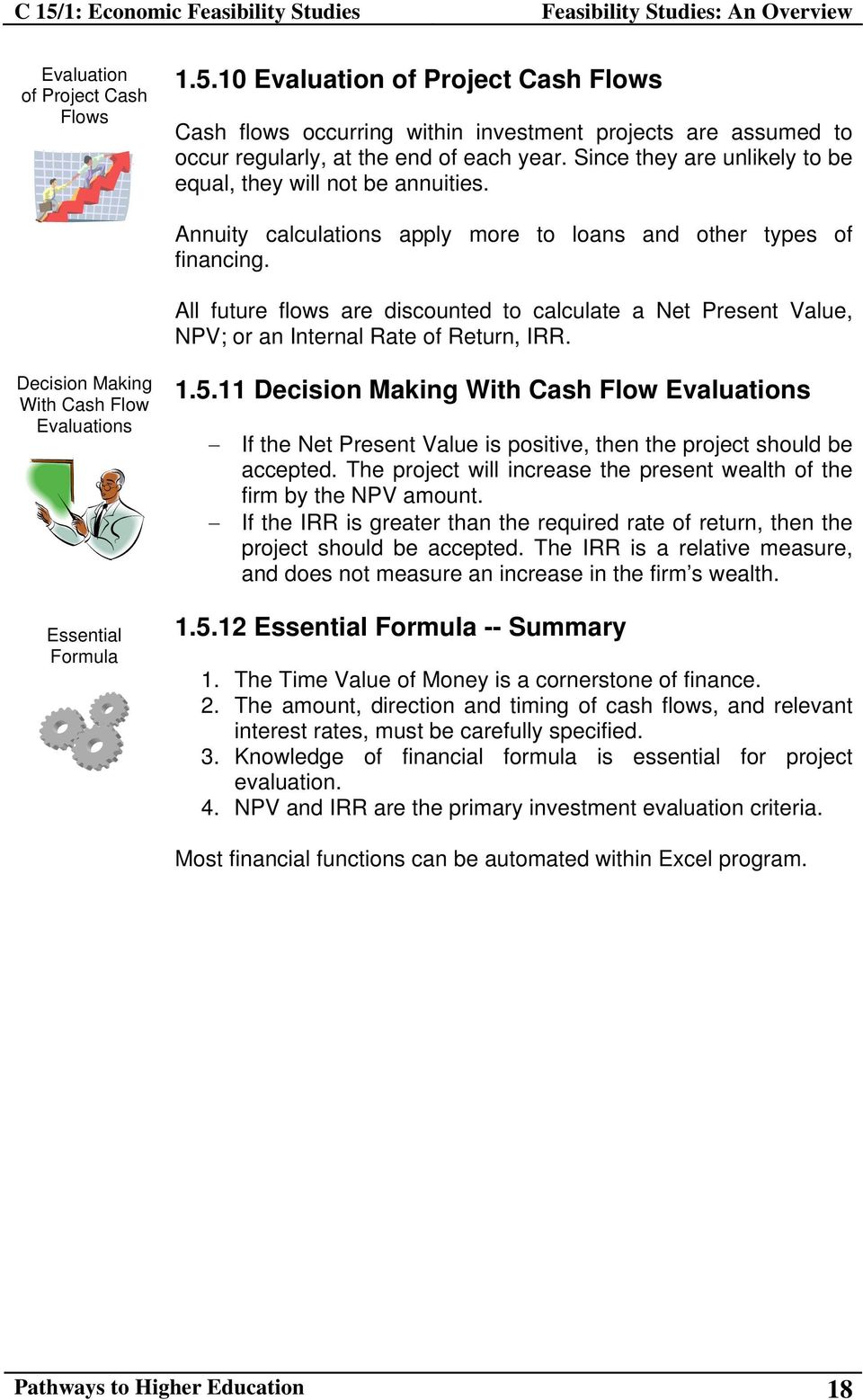 All future flows are discounted to calculate a Net Present Value, NPV; or an Internal Rate of Return, IRR. Decision Making With Cash Flow Evaluations Essential Formula 1.5.