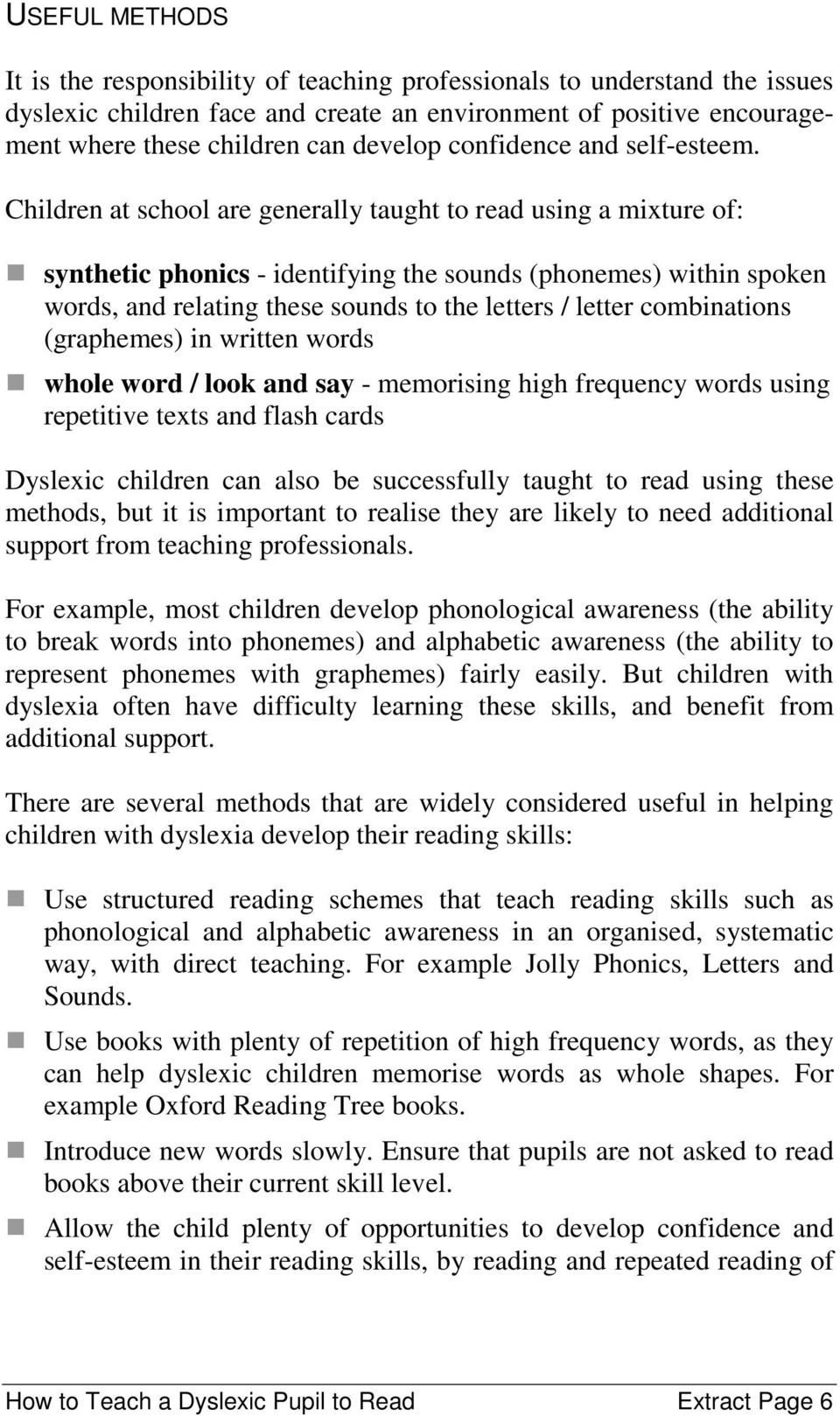 Children at school are generally taught to read using a mixture of: synthetic phonics - identifying the sounds (phonemes) within spoken words, and relating these sounds to the letters / letter