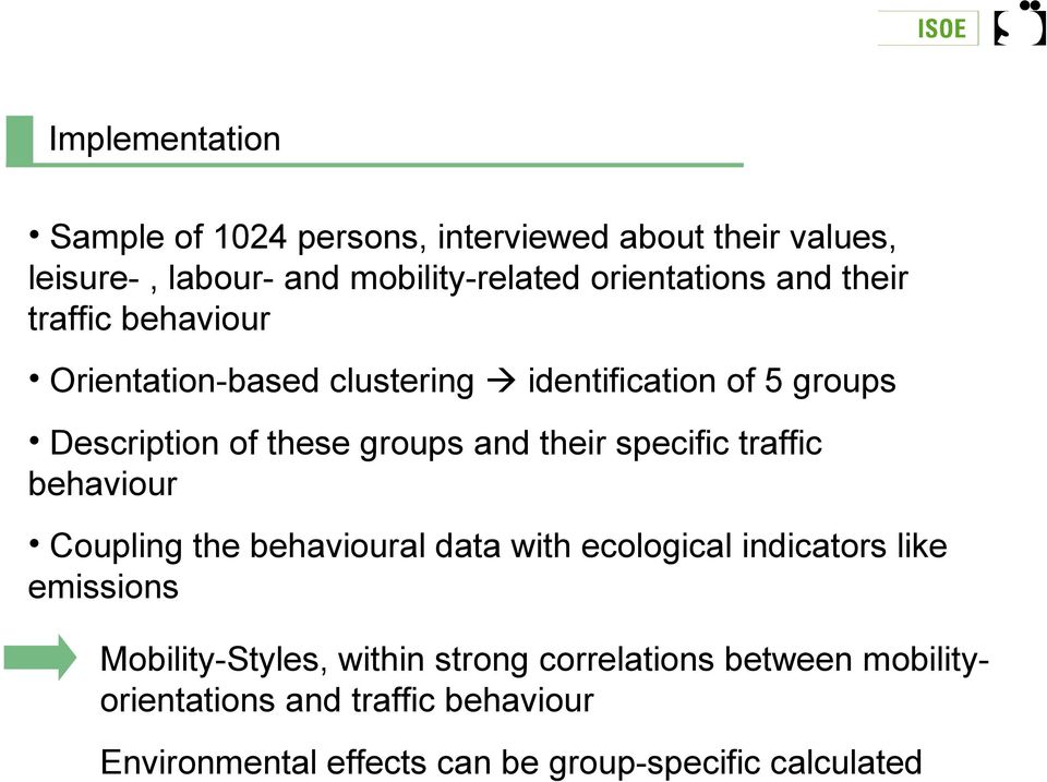 specific traffic behaviour Coupling the behavioural data with ecological indicators like emissions Mobility-Styles, within