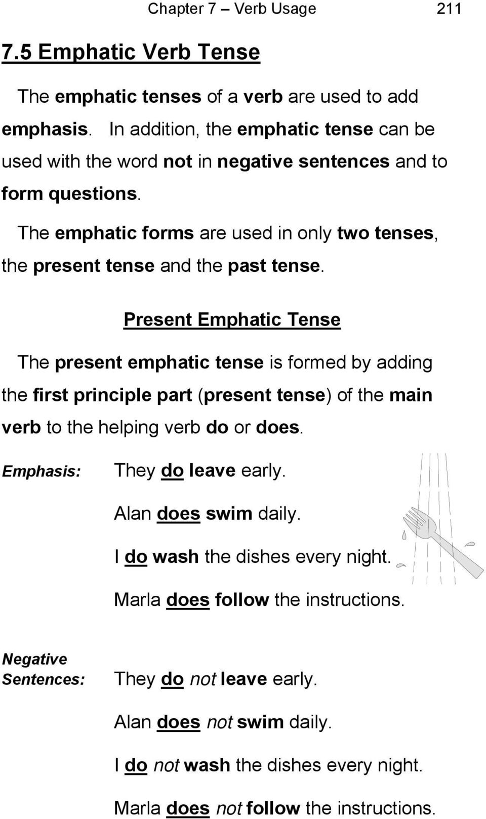 The emphatic forms are used in only two tenses, the present tense and the past tense.