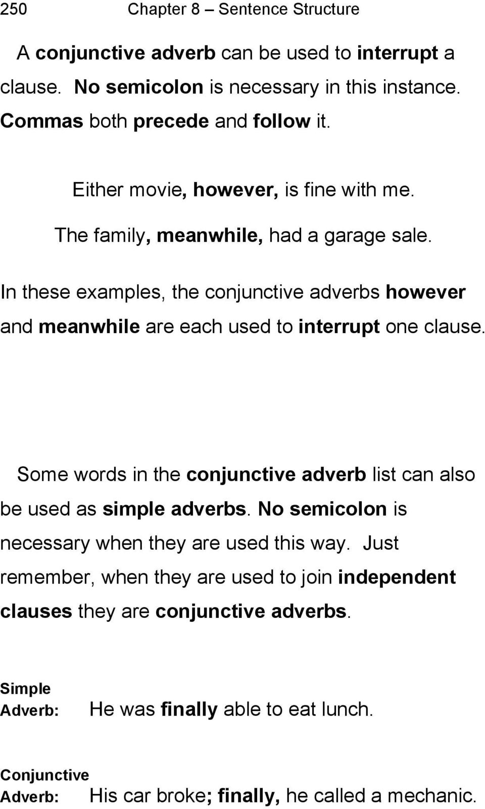 In these examples, the conjunctive adverbs however and meanwhile are each used to interrupt one clause.