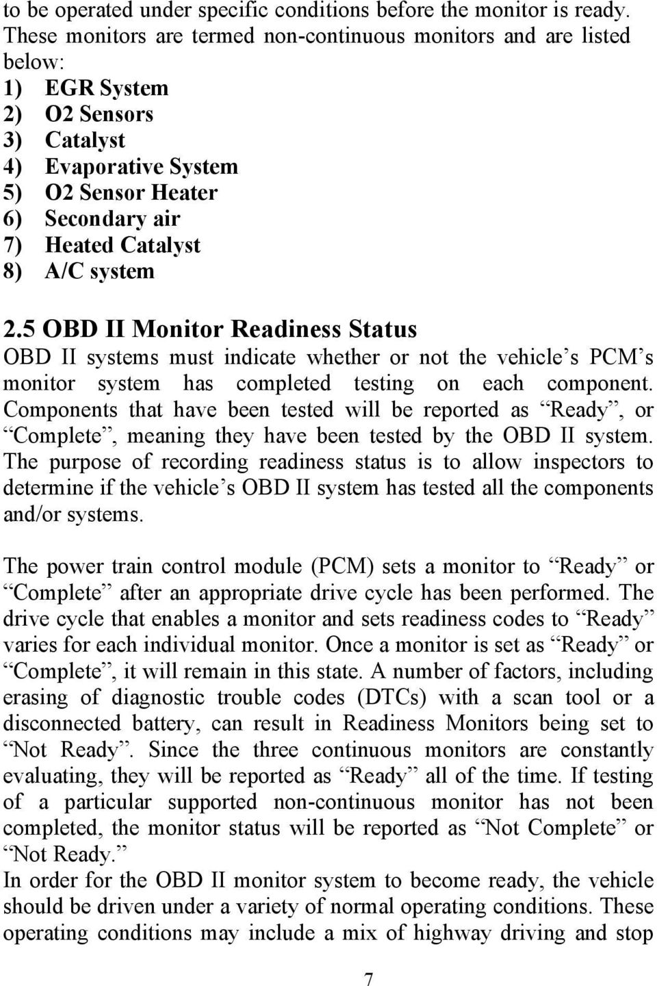 system 2.5 OBD II Monitor Readiness Status OBD II systems must indicate whether or not the vehicle s PCM s monitor system has completed testing on each component.