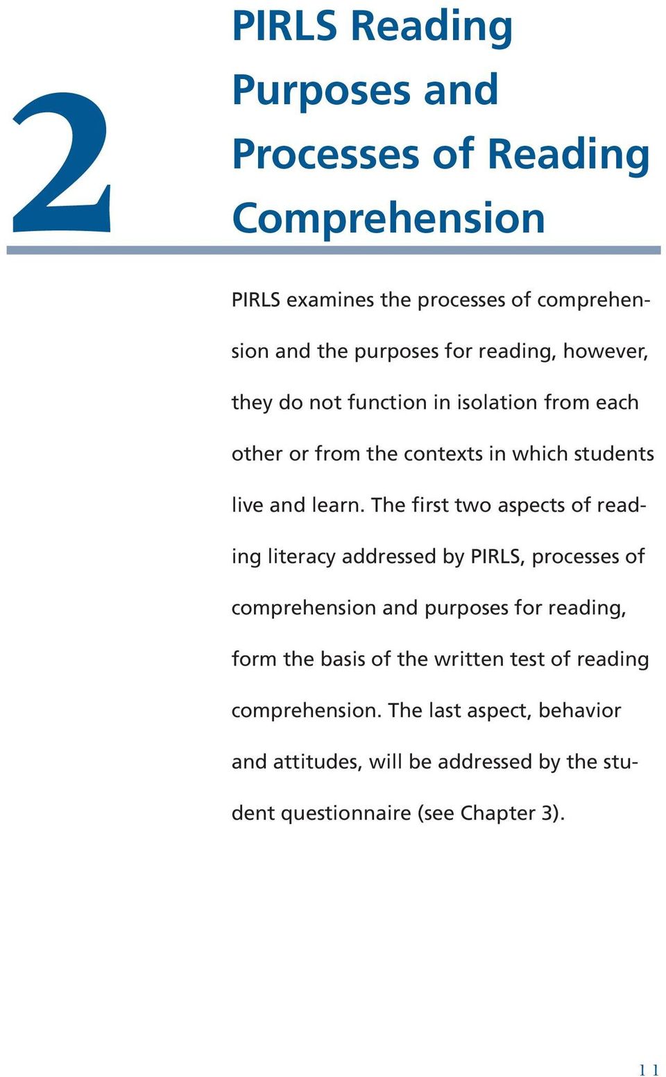 The first two aspects of reading literacy addressed by PIRLS, processes of comprehension and purposes for reading, form the basis of