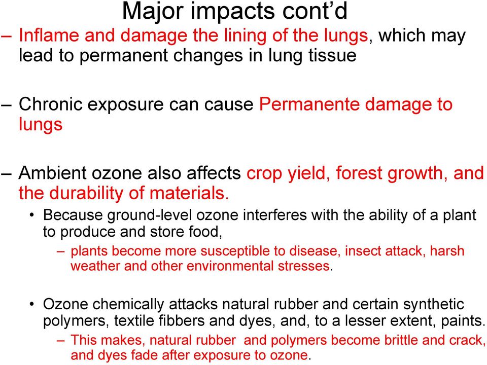 Because ground-level ozone interferes with the ability of a plant to produce and store food, plants become more susceptible to disease, insect attack, harsh weather and