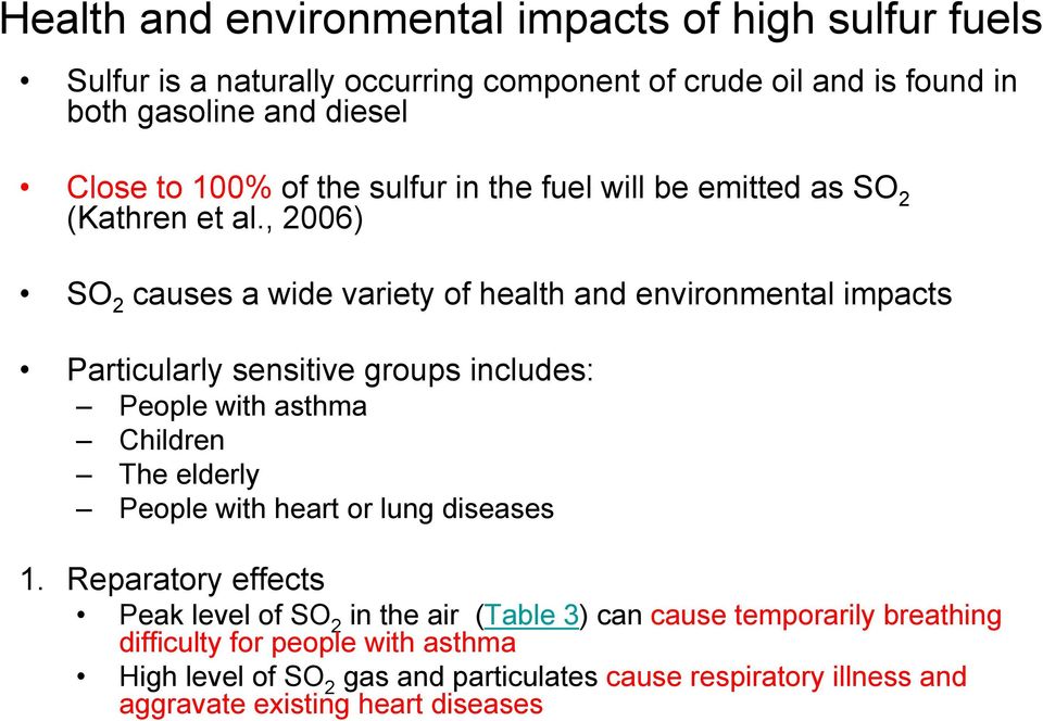 , 2006) SO 2 causes a wide variety of health and environmental impacts Particularly sensitive groups includes: People with asthma Children The elderly People