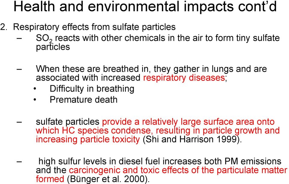 in lungs and are associated with increased respiratory diseases; Difficulty in breathing Premature death sulfate particles provide a relatively large surface