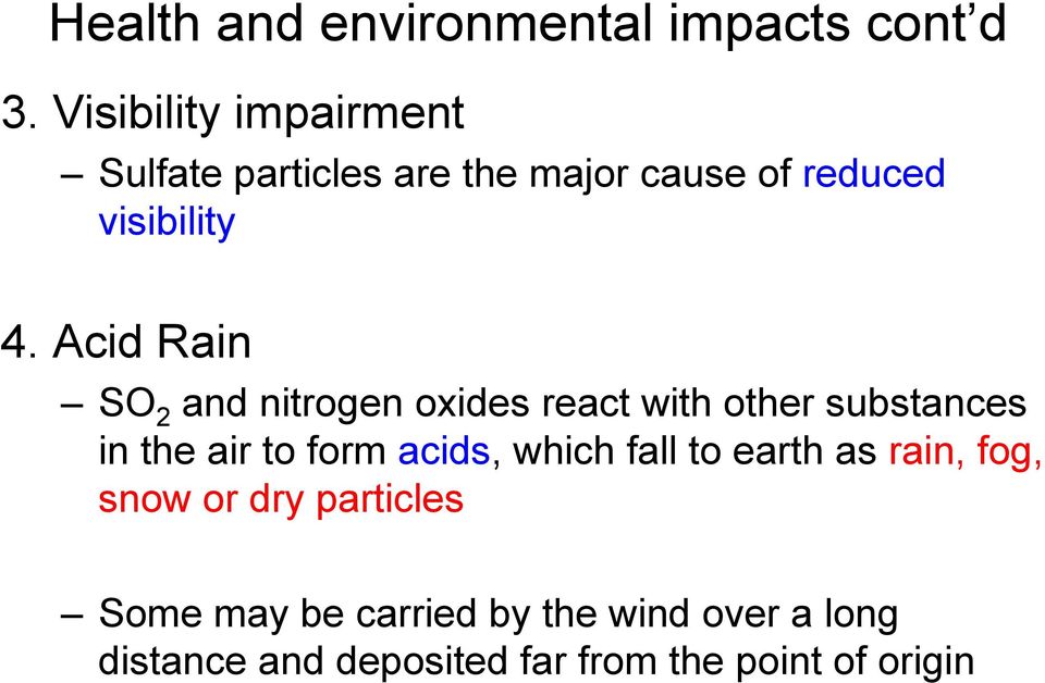 Acid Rain SO 2 and nitrogen oxides react with other substances in the air to form acids,