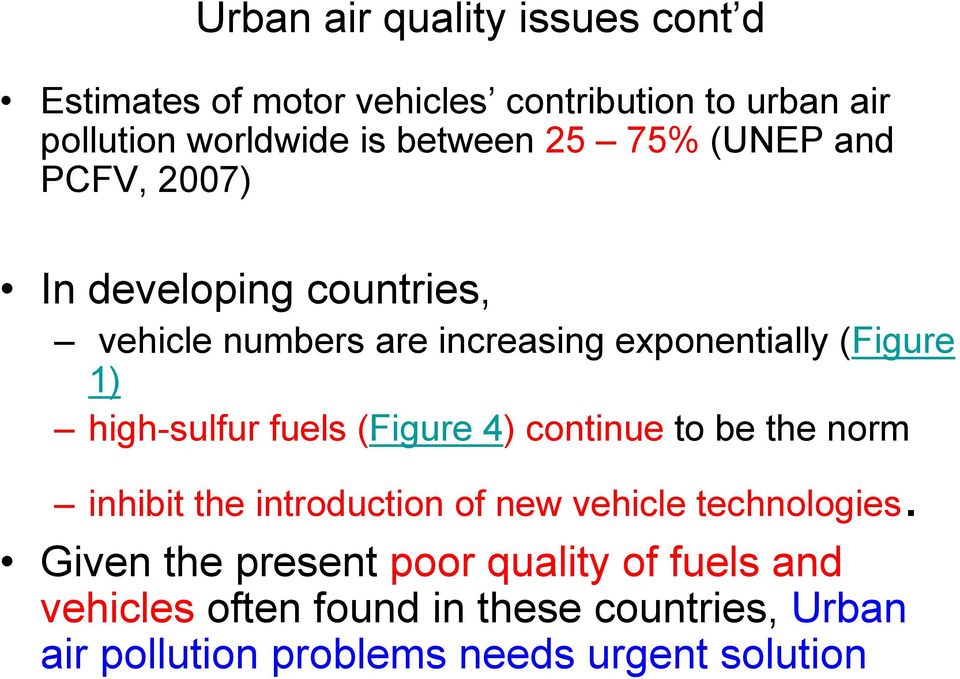 high-sulfur fuels (Figure 4) continue to be the norm inhibit the introduction of new vehicle technologies.