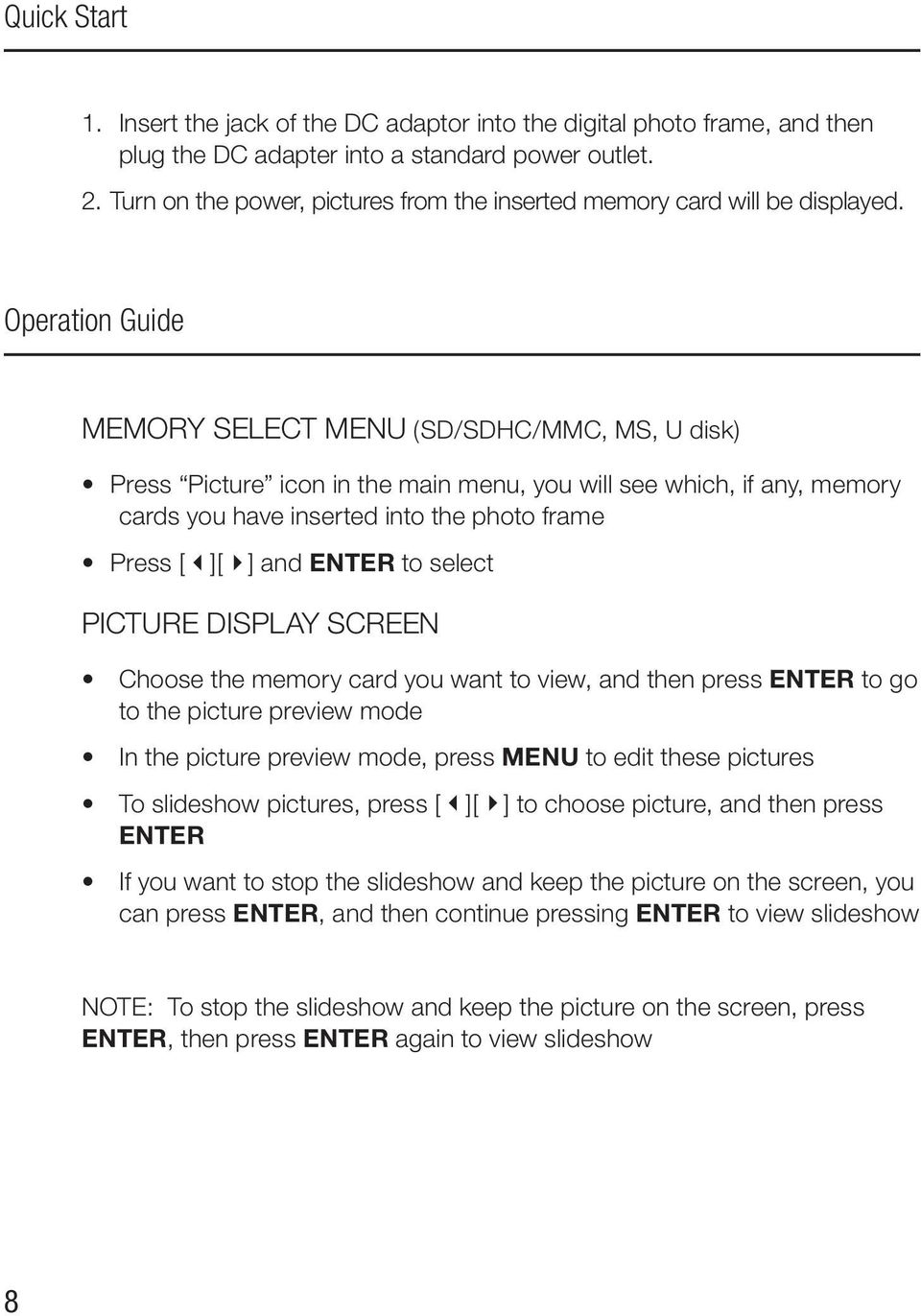 Operation Guide Memory Select Menu (SD/SDHC/MMC, MS, U disk) Press Picture icon in the main menu, you will see which, if any, memory cards you have inserted into the photo frame Press [ ][ ] and