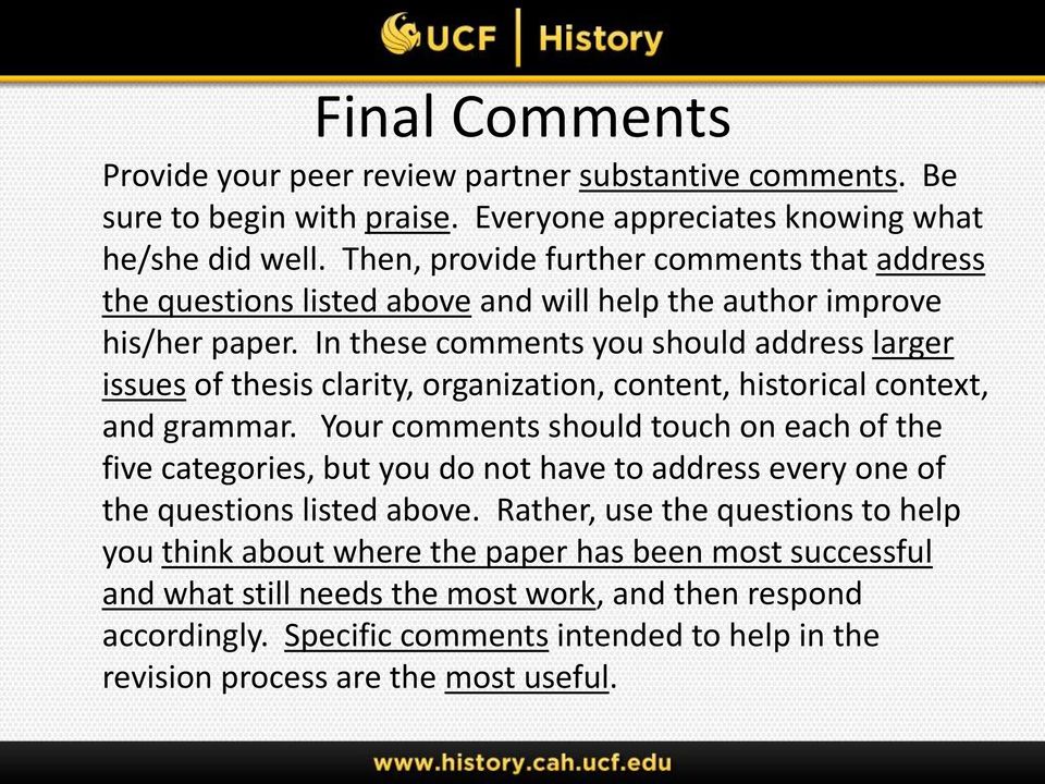 In these comments you should address larger issues of thesis clarity, organization, content, historical context, and grammar.