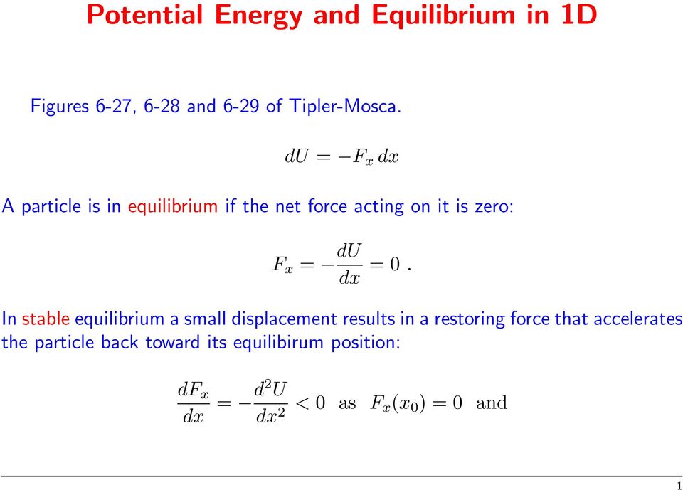 = 0. In stable equilibrium a small displacement results in a restoring force that