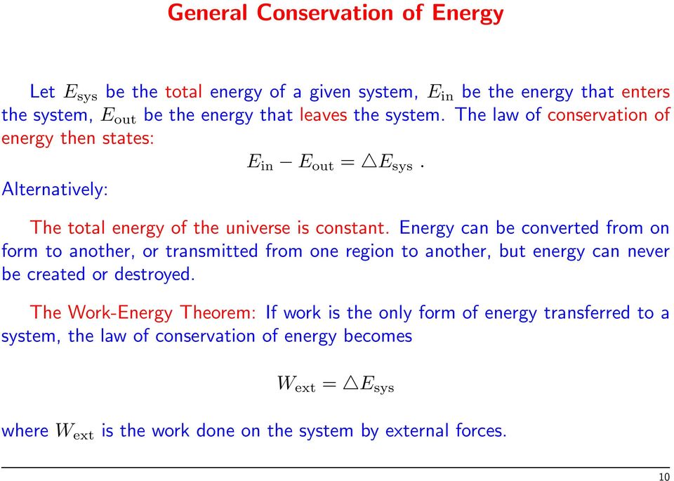 Energy can be converted from on form to another, or transmitted from one region to another, but energy can never be created or destroyed.