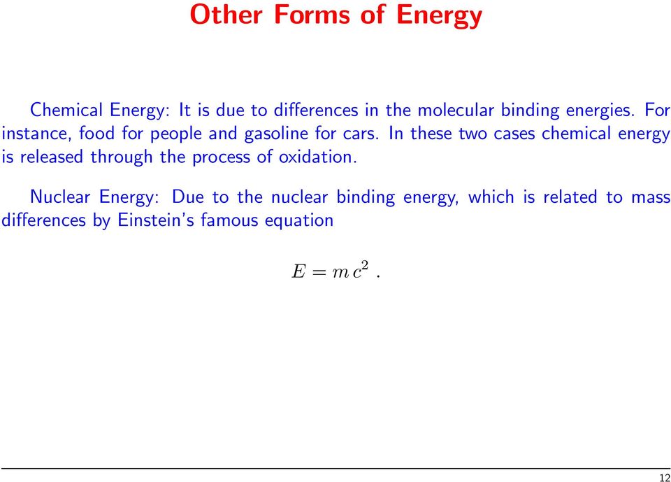 In these two cases chemical energy is released through the process of oxidation.
