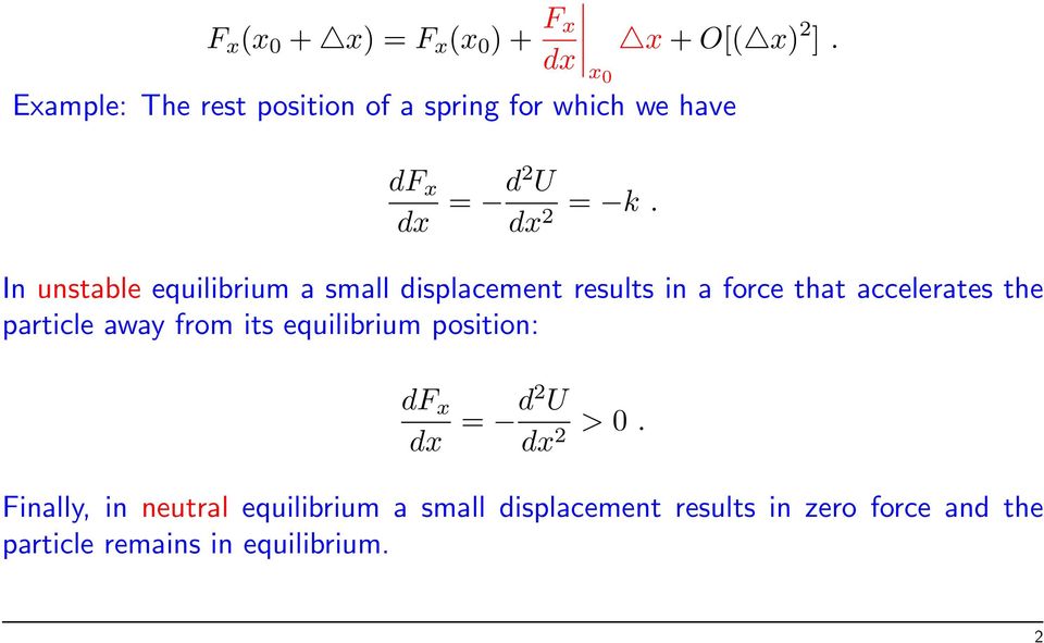 In unstable equilibrium a small displacement results in a force that accelerates the particle away