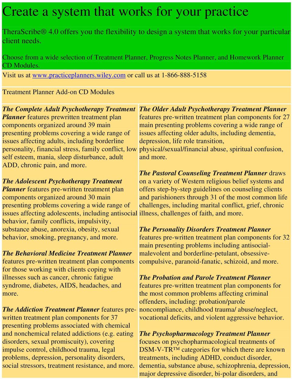 com or call us at 1-866-888-5158 Treatment Planner Add-on CD Modules The Complete Adult Psychotherapy Treatment components organized around 39 main presenting problems covering a wide range of issues