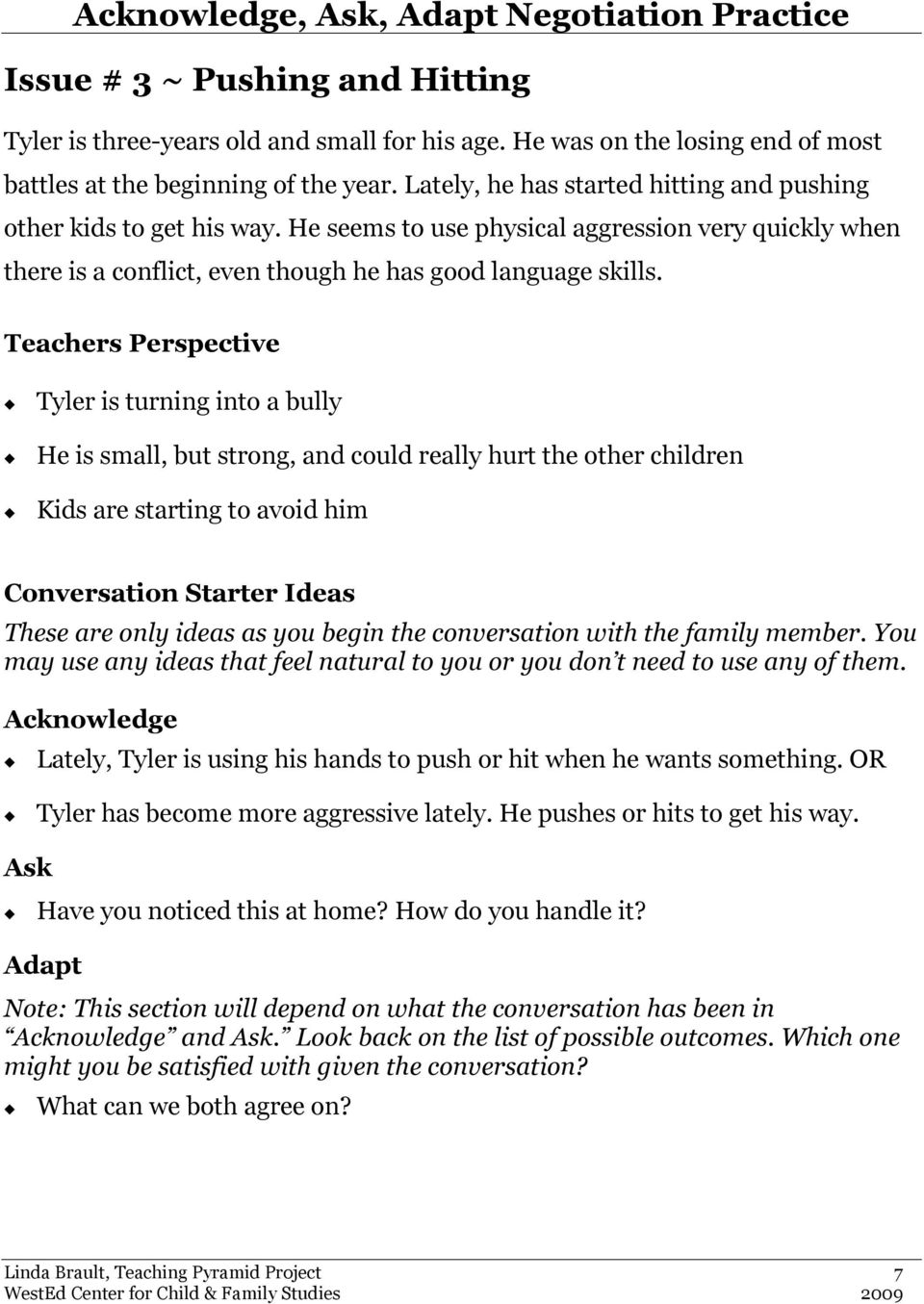 Teachers Perspective Tyler is turning into a bully He is small, but strong, and could really hurt the other children Kids are starting to avoid him Conversation Starter Ideas These are only ideas as