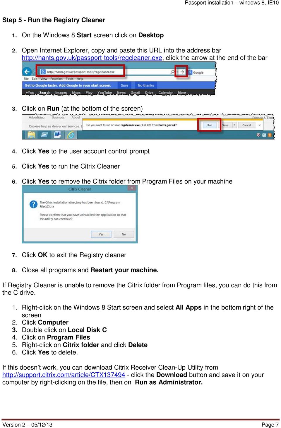 Click Yes to run the Citrix Cleaner 6. Click Yes to remove the Citrix folder from Program Files on your machine 7. Click OK to exit the Registry cleaner 8. Close all programs and Restart your machine.
