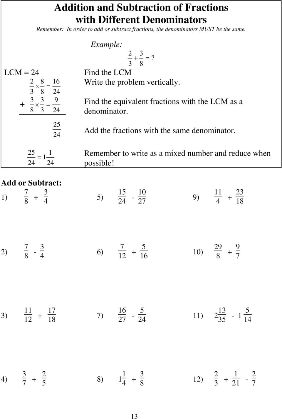 Find the equivalent fractions with the LCM as a denominator. Add the fractions with the same denominator.