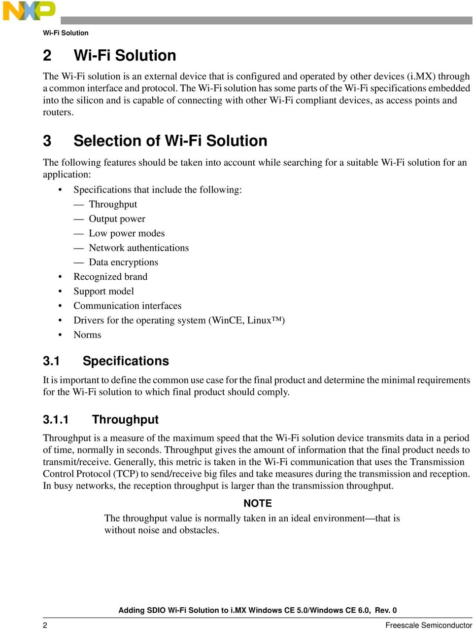 3 Selection of Wi-Fi Solution The following features should be taken into account while searching for a suitable Wi-Fi solution for an application: Specifications that include the following: