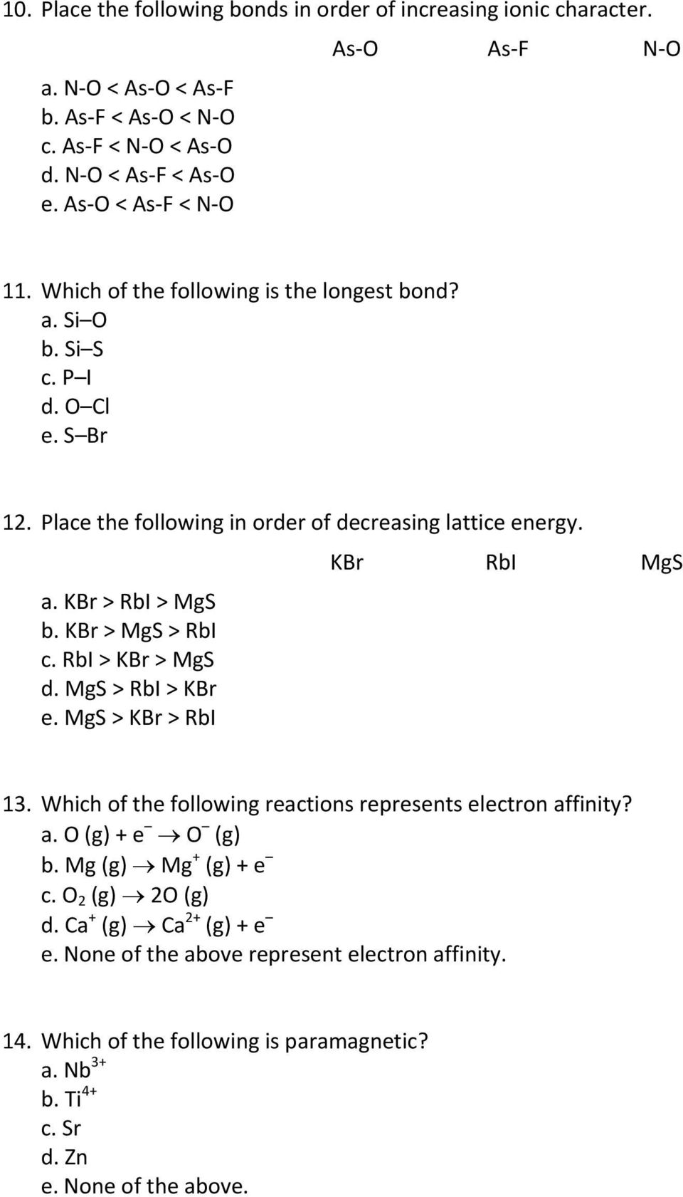 KBr > MgS > RbI c. RbI > KBr > MgS d. MgS > RbI > KBr e. MgS > KBr > RbI KBr RbI MgS 13. Which of the following reactions represents electron affinity? a. O (g) + e O (g) b.