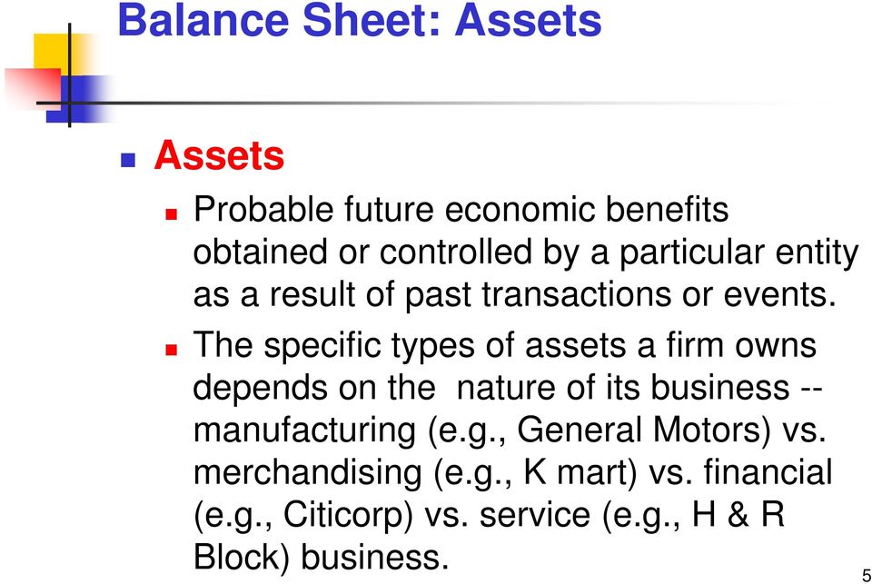 The specific types of assets a firm owns depends on the nature of its business --