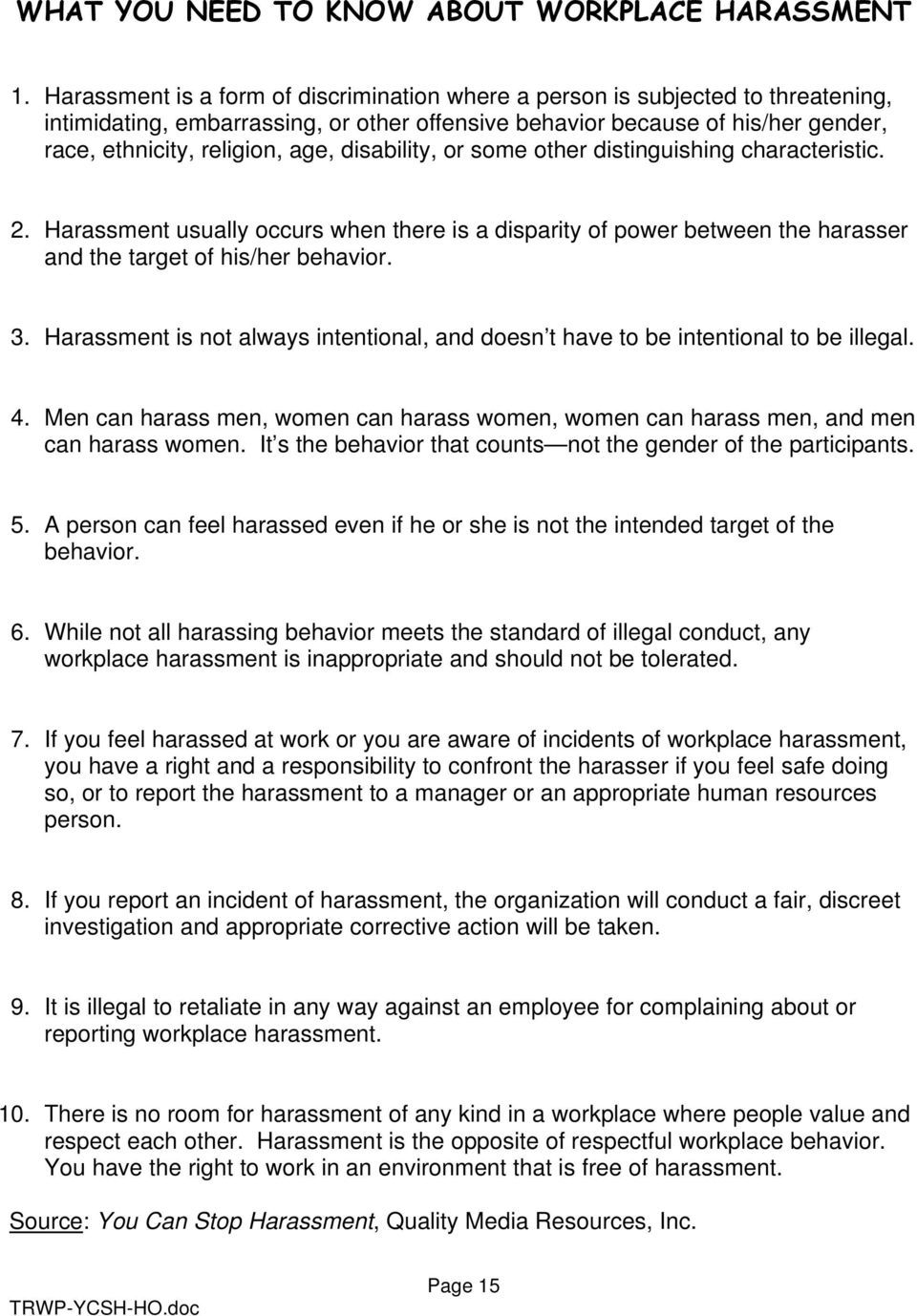 disability, or some other distinguishing characteristic. 2. Harassment usually occurs when there is a disparity of power between the harasser and the target of his/her behavior. 3.