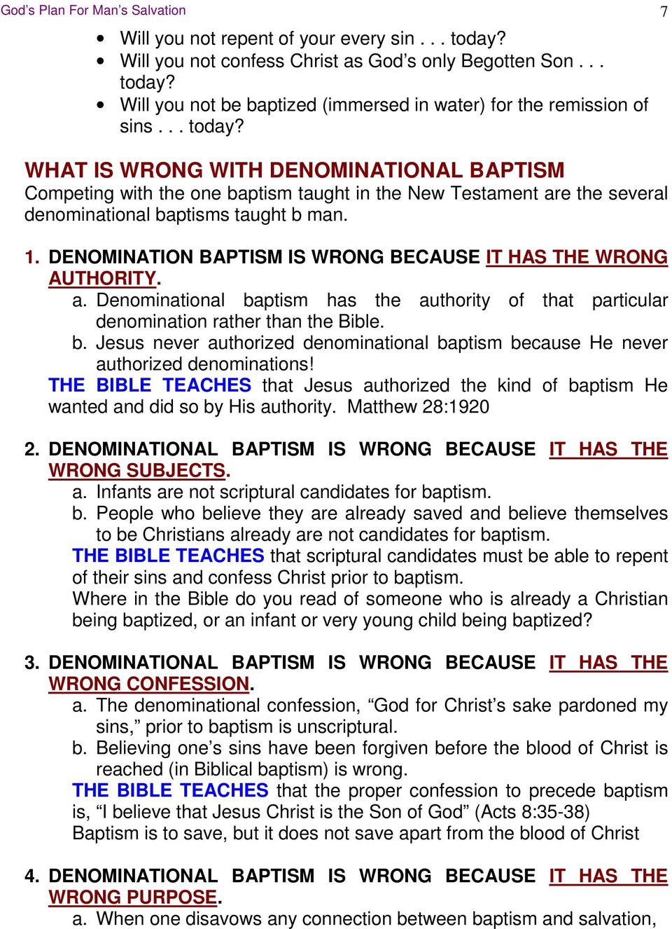 DENOMINATION BAPTISM IS WRONG BECAUSE IT HAS THE WRONG AUTHORITY. a. Denominational baptism has the authority of that particular denomination rather than the Bible. b. Jesus never authorized denominational baptism because He never authorized denominations!