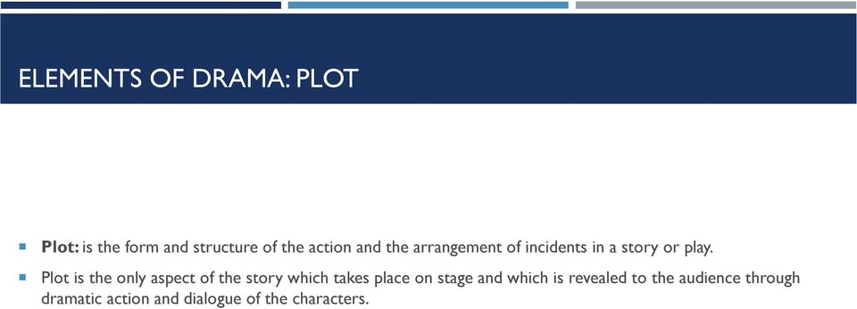 Plot is the only aspect of the story which takes place on stage and