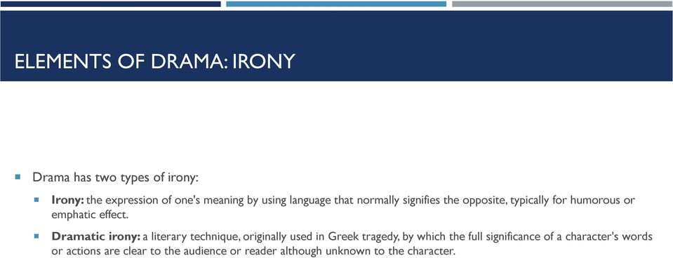 Dramatic irony: a literary technique, originally used in Greek tragedy, by which the full