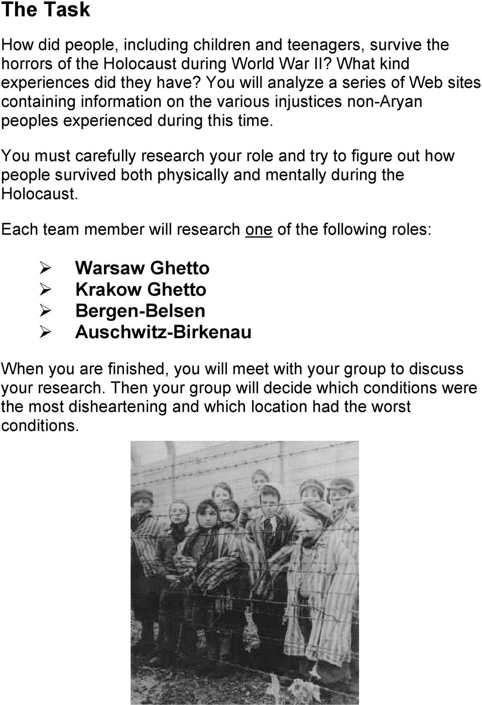 You must carefully research your role and try to figure out how people survived both physically and mentally during the Holocaust.