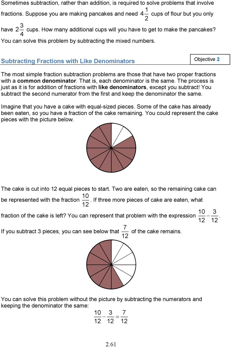 Subtracting Fractions with Like Denominators Objective 2 The most simple fraction subtraction problems are those that have two proper fractions with a common denominator.