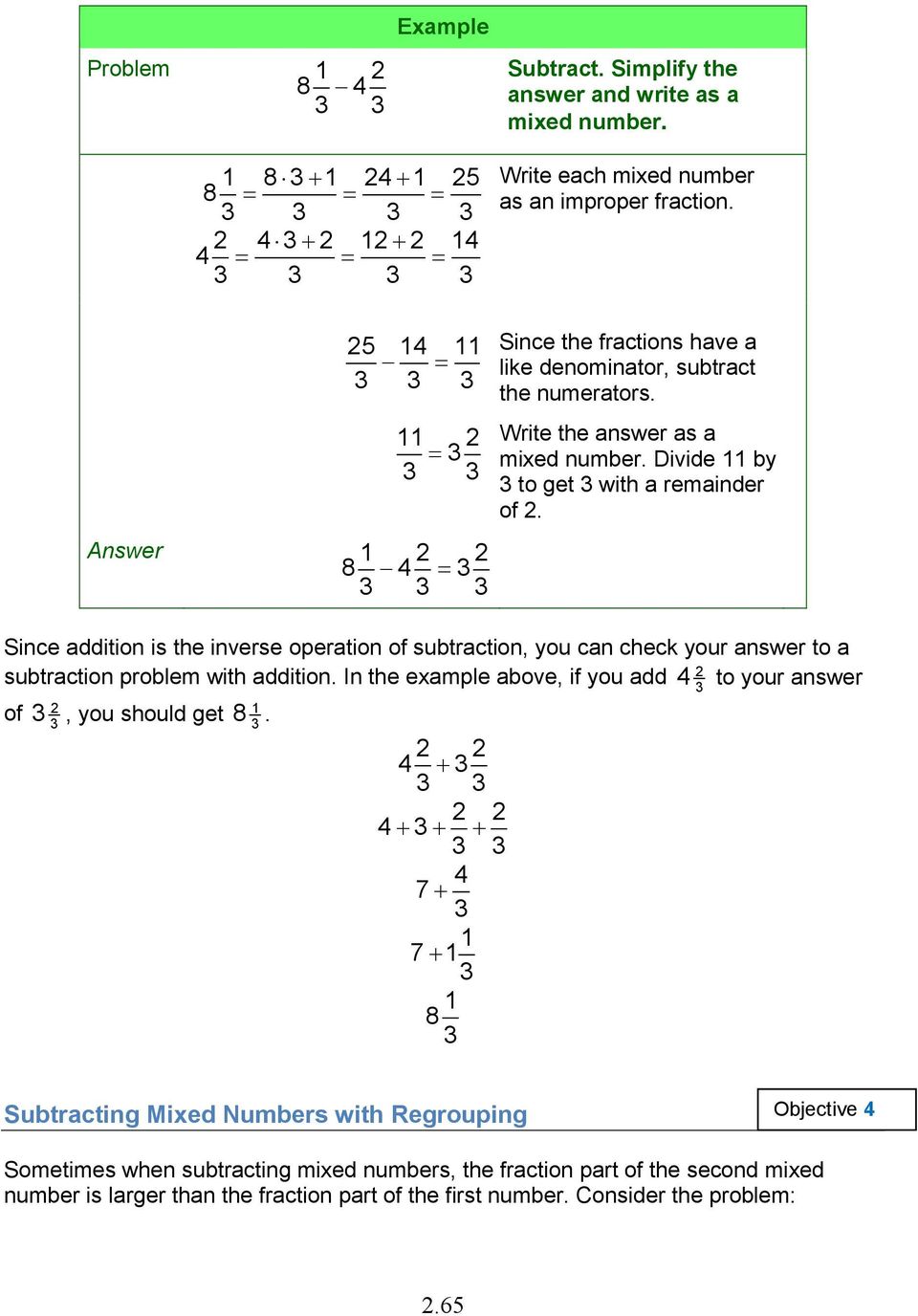 Since addition is the inverse operation of subtraction, you can check your answer to a 2 subtraction problem with addition.