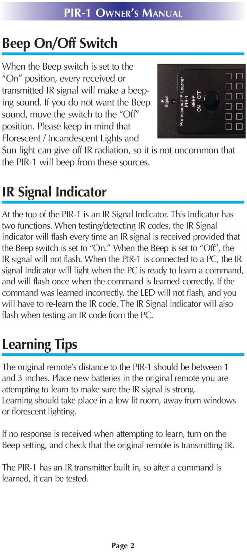Please keep in mind that Florescent / Incandescent Lights and Sun light can give off IR radiation, so it is not uncommon that the PIR-1 will beep from these sources.