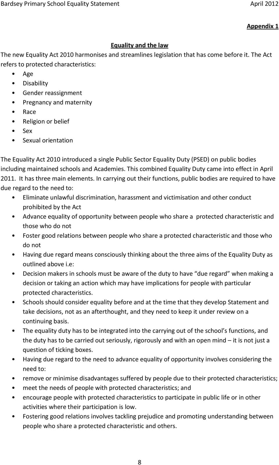 Sector Equality Duty (PSED) on public bodies including maintained schools and Academies. This combined Equality Duty came into effect in April 2011. It has three main elements.