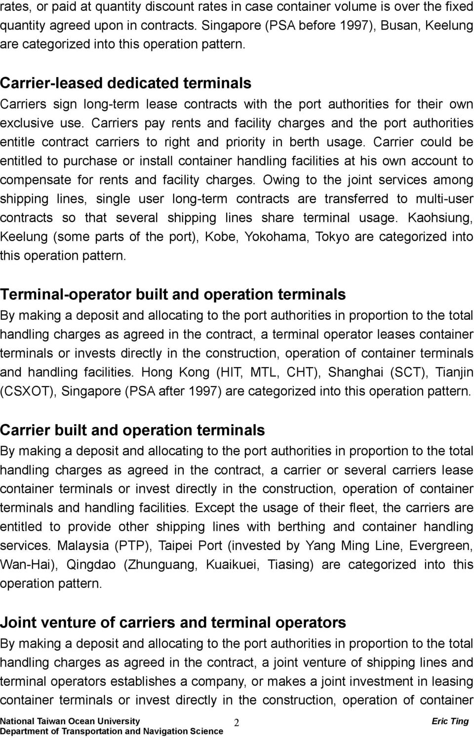 Carrier-leased dedicated terminals Carriers sign long-term lease contracts with the port authorities for their own exclusive use.