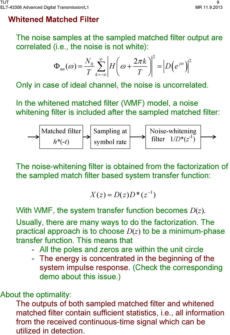 noise-whitening filter is obtained from the factorization of the sampled match filter based system transfer function: X z DzD z ( ) = ( ) *( ) With WMF, the system transfer function becomes D(z).