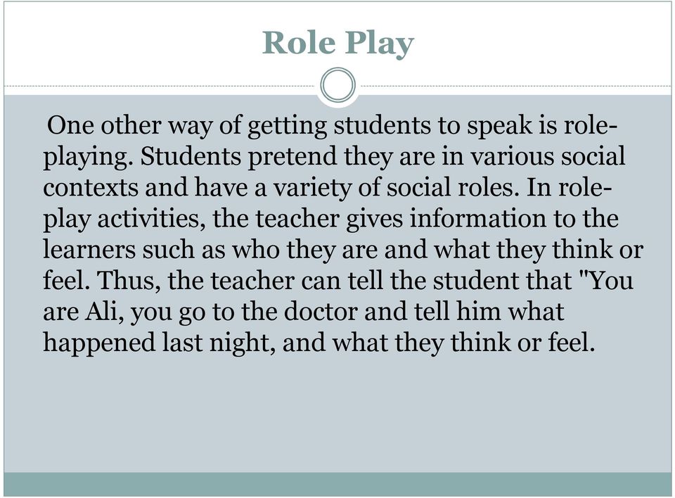 In roleplay activities, the teacher gives information to the learners such as who they are and what they