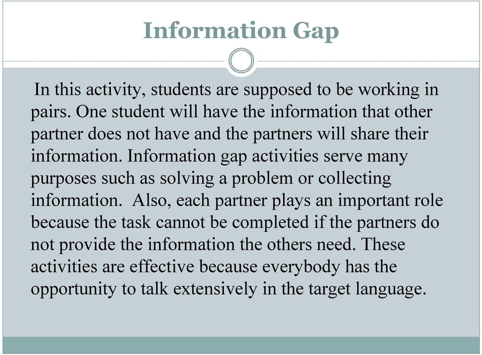 Information gap activities serve many purposes such as solving a problem or collecting information.