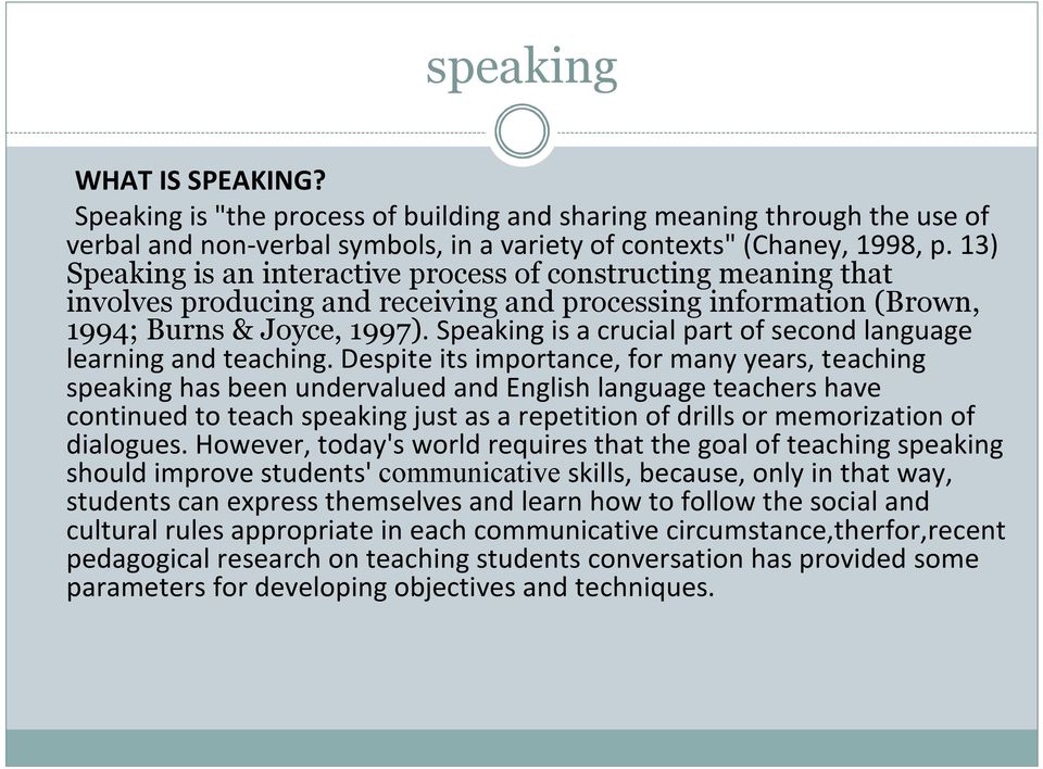 Speaking is a crucial part of second language learning and teaching.